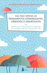 GUIA PARA SUPERAR LOS PENSAMIENTOS ATEMORIZANTES,OBSESIVOS O INQUIETANTES
