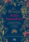 BRUJA AUTOSANADORA, LA. FORMULAS MAGICAS PARA MIMAR TU CUERPO, TU MENTE Y TU ESPIRITU