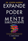 EXPANDE EL PODER DE TU MENTE SUBCONSCIENTE. CONTIENE EL PODER DE TU MENTE SUBCONSCIENTE, CON COMENTARIOS Y ENSE�ANZAS PRACTICAS DE C. JAMES JENSEN