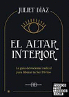 ALTAR INTERIOR, EL. LA GUIA DEVOCIONAL RADICAL PARA LIBERAR TU SER DIVINO