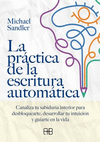PRACTICA DE LA ESCRITURA AUTOMATICA, LA. CANALIZA TU SABIDURIA INTERIOR PARA DESBLOQUEARTE, DESARROL