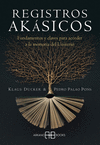 REGISTROS AKASICOS. FUNDAMENTOS Y CLAVES PARA ACCEDER A LA MEMORIA DEL UNIVERSO