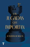JUGADAS QUE IMPORTAN, LAS. COMO EL AJEDREZ NOS DA HERRAMIENTAS PARA SER MEJORES EN LA VIDA