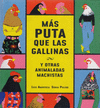 MAS PUTA QUE LAS GALLINAS Y OTRAS ANIMALADAS MACHISTAS