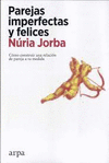 PAREJAS IMPERFECTAS Y FELICES. COMO CONSTRUIR UNA RELACION DE PAREJA A TU MEDIDA