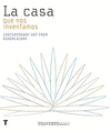 CASA QUE NOS INVENTAMOS, LA. CONTEMPORARY ART FROM GUADALAJARA