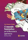EL MUNDO FANTASTICO EN LA LITERATURA JAPONESA (DE NARA A EDO) INCLUYE 32 LAMINAS A COLOR
