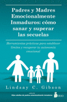 PADRES Y MADRES EMOCIONALMENTE INMADUROS: COMO SANAR Y SUPERAR LAS SECUELAS