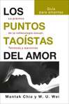 PUNTOS TAOISTAS DEL AMOR, LOS. LA PRACTICA DE LA REFLEXOLOGIA SEXUAL. TECNICAS Y EJERCICIOS