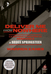 DELIVER ME FROM NOWHERE. LA HISTORIA Y CREACION DE NEBRASKA DE BRUCE SPRINGSTEEN