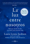 LUZ ENTRE NOSOTROS, LA. MENSAJES DESDE EL CIELO. LECCIONES PARA NUESTRA VIDA