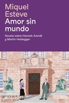 AMOR SIN MUNDO. NOVELA SOBRE HANNAH ARENDT Y MARTIN HEIDEGGER