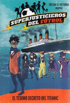 SUPERJUSTICIEROS DEL FUTBOL 8. EL TESORO SECRETO DEL TITANIC
