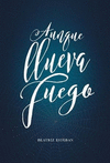 AUNQUE LLUEVA FUEGO