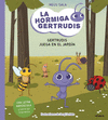 HORMIGA GERTRUDIS 2, LA. GERTRUDIS JUEGA EN EL JARDIN