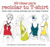 99 IDEAS PARA RECICLAR TU T-SHIRTS