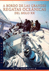 A BORDO DE LAS GRANDES REGATAS OCEANICAS DEL SIGLO XX