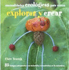 EXPLORAR Y CREAR MANUALIDADES ECOLOGICAS PARA NI�OS