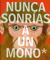 NUNCA SONRIAS A UN MONO Y OTRAS 17 COSAS PARA RECORDAR
