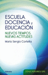 ESCUELA, DOCENCIA Y EDUCACION. NUEVOS TIEMPOS, NUEVAS ACTITU