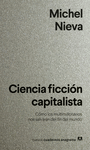 CIENCIA FICCION CAPITALISTA. COMO LOS MULTIMILLONARIOS NOS SALVARAN DEL FIN DEL MUNDO