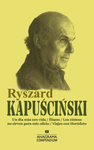 RYSZARD KAPUSCINSKI (UN DIA MAS CON VIDA, EBANO, LOS CINICOS NO SIRVEN PARA ESTE OFICIO, VIAJES CON