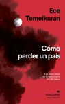 COMO PERDER UN PAIS. LOS SIETE PASOS DE LA DEMOCRACIA A LA DICTADURA