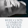 REDUCCION Y COMBATE DEL ANIMAL HUMANO