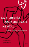 LA FILOSOFIA COMO GIMNASIA MENTAL