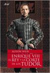ENRIQUE VIII EL REY Y LA CORTE DE LOS TUDOR