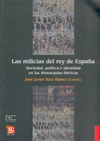 LAS MILICIAS DEL REY DE ESPA�A SOCIEDAD, POLITICA E IDENTIDAD