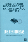 DICCIONARIO BIOGRAFICO DEL EXILIO ESPA�OL DE 1939 LOS PERIODISTAS