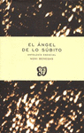 EL ANGEL DE LO SUBITO ANTOLOGIA ESENCIAL