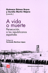 A VIDA O MUERTE. PERSECUCION A LOS REPUBLICANOS ESPA�OLES