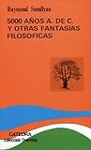 5 000 A�OS A   DE C   Y OTRAS FANTASIAS FILOSOFICAS