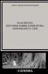 JUAN RULFO. ESTUDIOS SOBRE LITERATURA, FOTOGRAFIA Y CINE