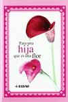 PARA UNA HIJA QUE ES UNA FLOR