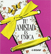 TU AMISTAD ES UNICA