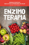 ENZIMOTERAPIA, ENZIMAS VEGETALES QUE ALIVIAN 36 PROBLEMAS
