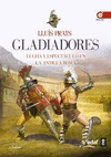 GLADIADORES. LUCHA Y ESPECTACULO EN LA ANTIGUA ROMA