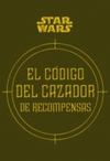 STAR WARS EL CODIGO DEL CAZADOR DE RECOMPENSAS