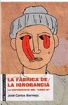 FABRICA DE LA IGNORANCIA UNIVERSIDAD DEL �COMO SI�