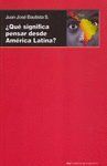 QUE SIGNIFICA PENSAR DESDE AMERICA LATINA?