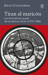TIRAN AL MARICON. FANTASMAS QUEER DE LA DEMOCRACIA