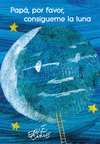 PAPA, POR FAVOR, CONSIGUEME LA LUNA