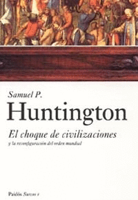 CHOQUE DE CIVILIZACIONES, EL. HUNTINGTON