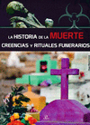 LA HISTORIA DE LA MUERTE CREENCIAS Y RITUALES