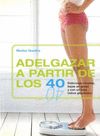 ADELGAZAR APARTIR DE LOS 40