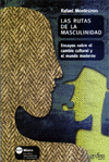 RUTAS DE LA MASCULINIDAD, LAS