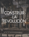 CONSTRUIR LA REVOLUCION ARTE Y ARQUITECTURA EN RUSIA 1915-1935